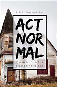 ACT Normal: Memoir of a Stumbling Block (Paperback)