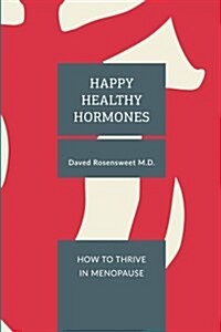 Happy Healthy Hormones: How to Thrive in Menopause (Paperback)