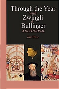 Through the Year with Zwingli and Bullinger: A Devotional (Paperback)