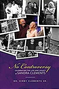 No Controversy: Celebrating the Life and Legacy of Sandra Clements (Paperback)