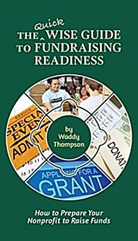 The Quick Wise Guide to Fundraising Readiness: How to Prepare Your Nonprofit to Raise Funds (Paperback)