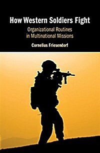 How Western Soldiers Fight : Organizational Routines in Multinational Missions (Hardcover)