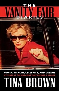 The Vanity Fair Diaries: Power, Wealth, Celebrity, and Dreams: My Years at the Magazine That Defined a Decade (Paperback)