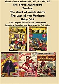 Classic Comics Volumes #1, #2, #3, #4, #5 the Three Musketeers, Ivanhoe, the Count of Monte Cristo, the Last of the Mohicans and Moby Dick (Paperback)