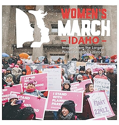 Womens March Idaho: Images from the Largest Protest in Idahos History (Hardcover)
