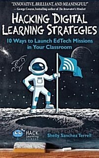 Hacking Digital Learning Strategies: 10 Ways to Launch Edtech Missions in Your Classroom (Hardcover)