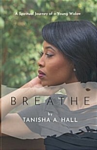 Breathe: A Spiritual Journey of a Young Widow (Paperback)