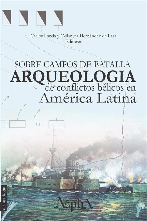 Sobre campos de batalla. Arqueolog? de conflictos b?icos en Am?ica Latina (Paperback)