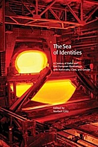 The Sea of Identities: A Century of Baltic and East European Experiences with Nationality, Class, and Gender. (Paperback, Print on Demand)