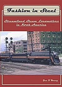Fashion in Steel: Streamlined Steam Locomotives in North America (Paperback)