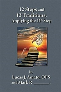 12 Steps & 12 Traditions: Applying the 11th Step (Paperback)