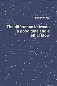The Difference Between a Good Time and a Lethal Blow (Paperback)