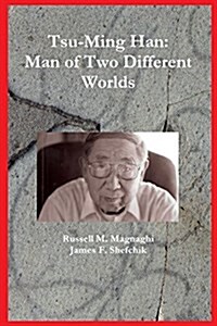 Tsu-Ming Han: Man of Two Different Worlds (Paperback)