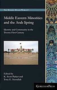 Middle Eastern Minorities and the Arab Spring: Identity and Community in the Twenty-First Century (Hardcover)