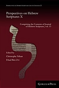 Perspectives on Hebrew Scriptures X: Comprising the Contents of Journal of Hebrew Scriptures, Vol. 13 (Hardcover)