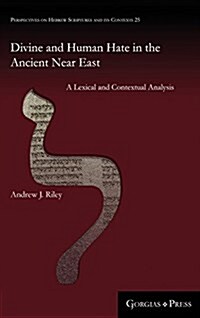 Divine and Human Hate in the Ancient Near East: A Lexical and Contextual Analysis (Hardcover)