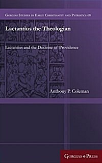 Lactantius the Theologian: Lactantius and the Doctrine of Providence (Hardcover)