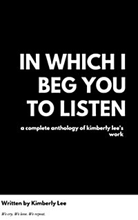 In Which I Beg You to Listen (Hardcover)