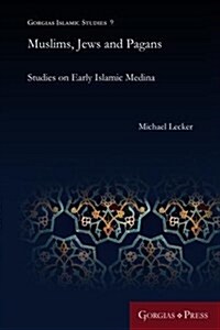 Muslims, Jews and Pagans: Studies on Early Islamic Medina (Paperback)