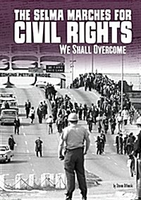 The Selma Marches for Civil Rights: We Shall Overcome (Paperback)