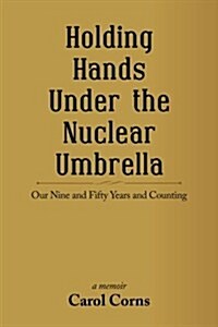 Holding Hands Under the Nuclear Umbrella: Our Nine and Fifty Years and Counting (Paperback)