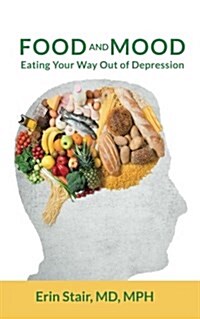 Food and Mood: Eating Your Way Out of Depression (Paperback)