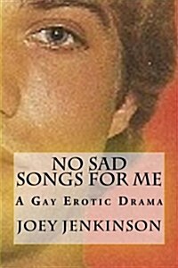 No Sad Songs for Me: A Gay Erotic Drama (Paperback)