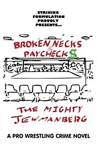 Broken Necks & Paychecks: A Pro Wrestling Crime Novel: A Pro Wrestling Crime Novel (Paperback)