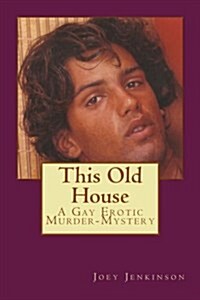 This Old House: A Gay Erotic Murder Mystery (Paperback)