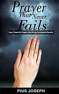 Prayer That Never Fails: Easy, Powerful Prayers That Bring Permanent Results (Paperback)
