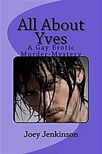 All about Yves: A Gay Erotic Whodunnit (Paperback)