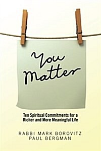 You Matter: Ten Spiritual Commitments for a Richer and More Meaningful Life (Paperback)