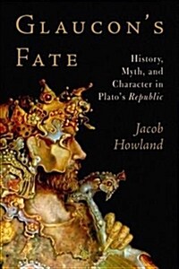 Glaucons Fate: History, Myth, and Character in Platos Republic (Paperback)