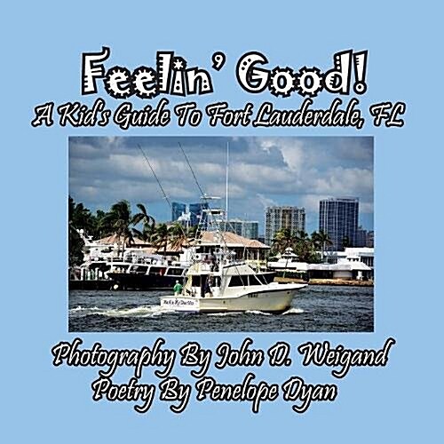Feelin Good! a Kids Guide to Fort Lauderdale, FL (Paperback)