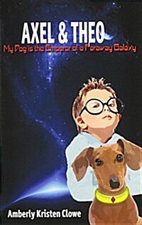 Axel & Theo: My Dog Is the Emperor of a Faraway Galaxy (Paperback)