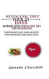 Ketogenic Diet: Your 21 Days Ultimate Keto and Ketone Diet for Weight Loss (Paperback)