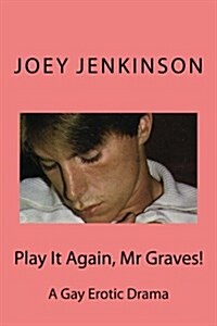 Play It Again, MR Graves!: A Gay Erotic Drama (Paperback)