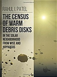 The Census of Warm Debris Disks in the Solar Neighborhood from Wise and Hipparcos (Paperback)