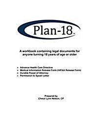 Plan-18: A Workbook Containing Legal Documents for Anyone Turning 18 Years of Age or Older (Paperback)