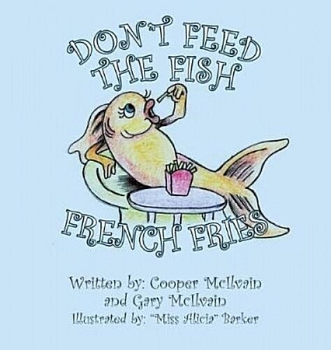 Dont Feed the Fish French Fries (Hardcover)