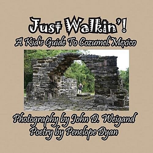 Just Walkin! a Kids Guide to Cozumel, Mexico (Paperback)