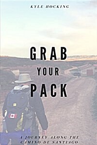 Grab Your Pack: A Journey Along the Camino de Santiago (Paperback)