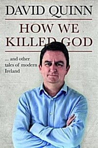 How We Killed God: And Other Tales of Modern Ireland (Paperback)