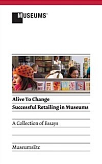 Alive to Change: Successful Retailing in Museums (2nd Edition) (Paperback, 2, Revised)