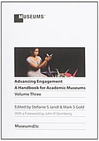 Advancing Engagement: A Handbook for Academic Museums, Volume Three (Paperback)