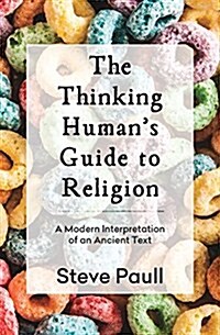 The Thinking Humans Guide to Religion: A Modern Interpretation of an Ancient Text (Paperback)