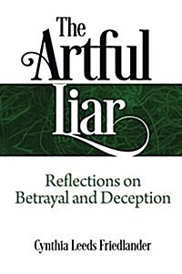 The Artful Liar: Reflections on Betrayal and Deception (Paperback)
