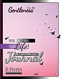 Change Your Posture! Change Your Life! Affirmation Journal Vol. 9: Gentleness (Paperback)