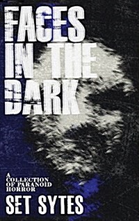 Faces in the Dark: A Short Collection of Paranoid Horror (Paperback)