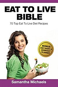 Eat to Live Diet: Top 70 Recipes (with Diet Diary & Workout Journal) (Paperback)